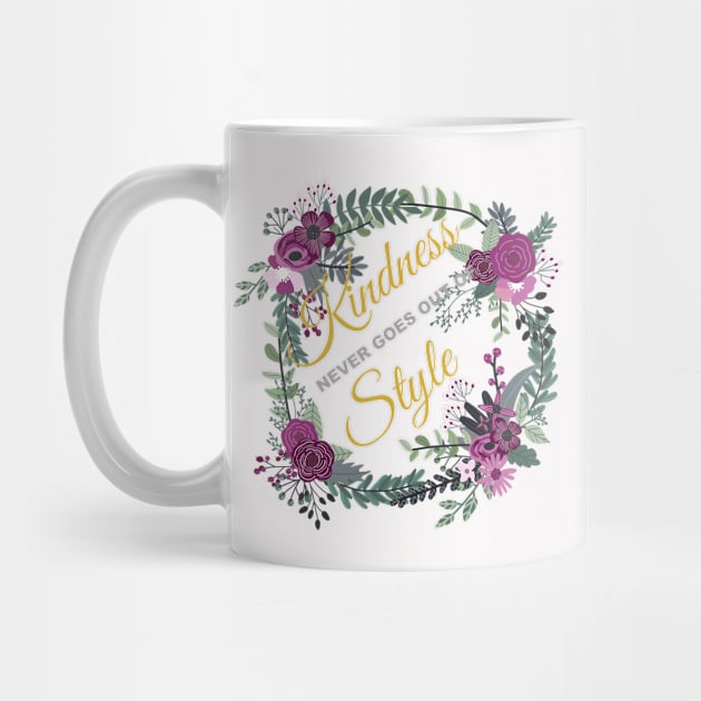 Kindness Never Goes out of Style by CrypticTees